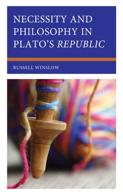 Necessity and Philosophy in Plato's Republic by Winslow, Russell