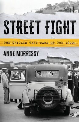 Street Fight: The Chicago Taxi Wars of the 1920s by Morrissy, Anne