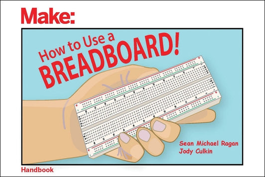 How to Use a Breadboard! by Ragan, Sean Michael