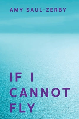 If I Cannot Fly by Saul-Zerby, Amy