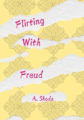 Flirting With Freud by Skoda, A.