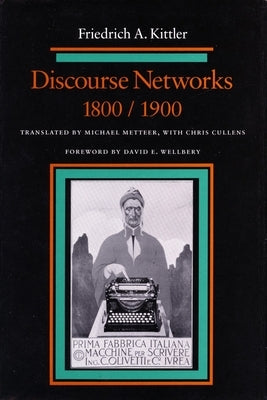 Discourse Networks, 1800/1900 by Kittler, Friedrich