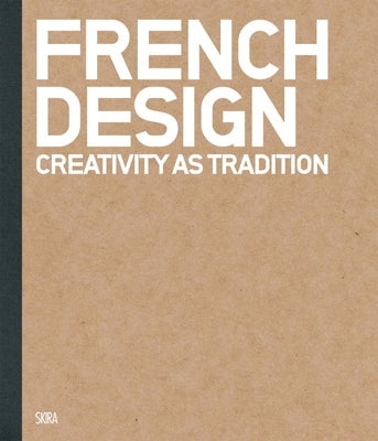French Design: Creativity as Tradition by Lardet, Alain