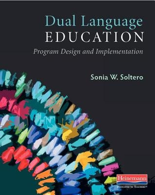 Dual Language Education: Program Design and Implementation by Soltero, Sonia