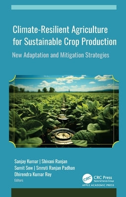 Climate-Resilient Agriculture for Sustainable Crop Production: New Adaptation and Mitigation Strategies by Kumar, Sanjay
