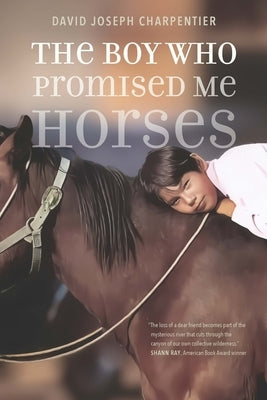 The Boy Who Promised Me Horses by Charpentier, David Joseph