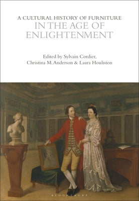 A Cultural History of Furniture in the Age of Enlightenment by Cordier, Sylvain