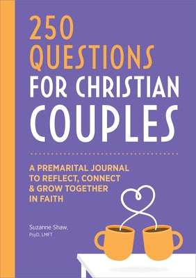Before We Marry: A Journal for Christian Couples: 250 Questions for Couples to Grow Together in Faith by Shaw, Suzanne