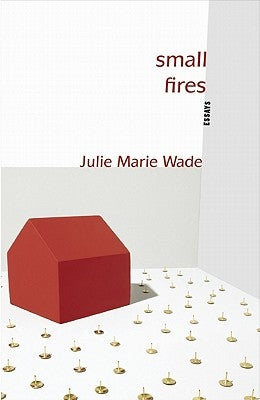 Small Fires by Wade, Julie Marie