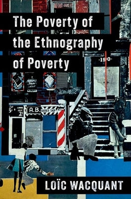 The Poverty of the Ethnography of Poverty by Wacquant, LoÃ¯c