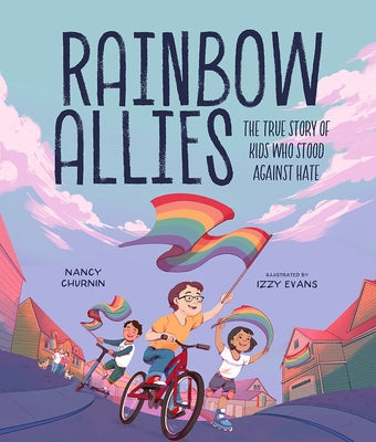 Rainbow Allies: The True Story of Kids Who Stood Against Hate by Churnin, Nancy