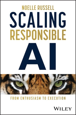 Scaling Responsible AI: From Enthusiasm to Execution by Russell, Noelle