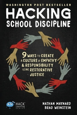 Hacking School Discipline: 9 Ways to Create a Culture of Empathy and Responsibility Using Restorative Justice by Maynard, Nathan