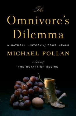 The Omnivore's Dilemma: A Natural History of Four Meals by Pollan, Michael