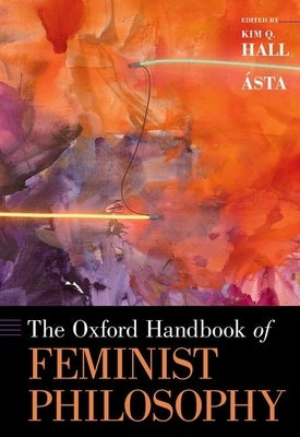 The Oxford Handbook of Feminist Philosophy by &#195;&#129;sta