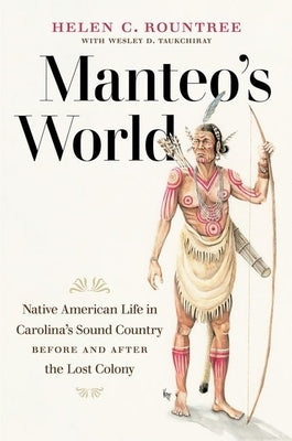 Manteo's World: Native American Life in Carolina's Sound Country before and after the Lost Colony by Rountree, Helen C.