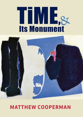 Time, & Its Monument by Cooperman, Matthew