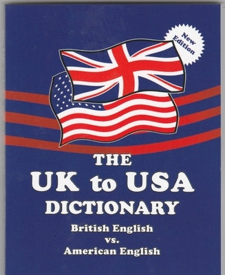 The UK to USA Dictionary New Edition: British English vs. American English by Dervaes, Claudine