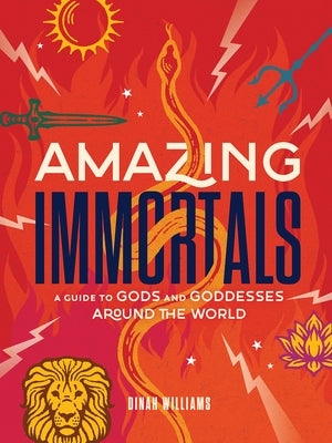 Amazing Immortals: A Guide to Gods and Goddesses Around the World by Williams, Dinah