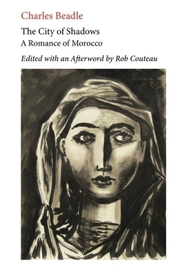 The City of Shadows: A Romance of Morocco. Edited with Annotations and an Afterword by Rob Couteau. by Beadle, Charles