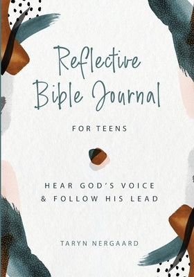 Reflective Bible Journal for Teens: Hear God's Voice and Follow His Lead by Nergaard, Taryn