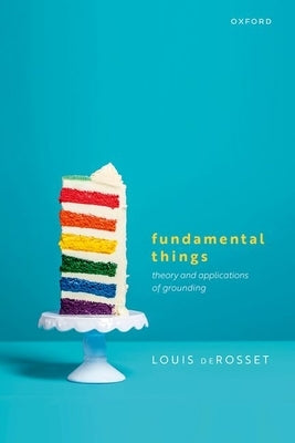 Fundamental Things: Theory and Applications of Grounding by Derosset, Louis