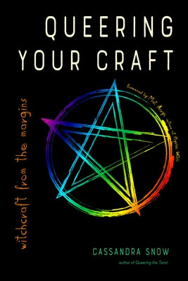 Queering Your Craft: Witchcraft from the Margins by Snow, Cassandra