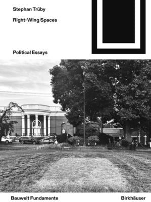 Right-Wing Spaces: Political Essays by TrÃ¼by, Stephan