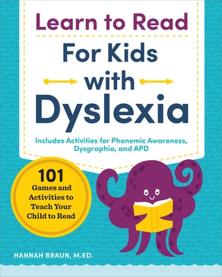 Learn to Read for Kids with Dyslexia: 101 Games and Activities to Teach Your Child to Read by Braun, Hannah