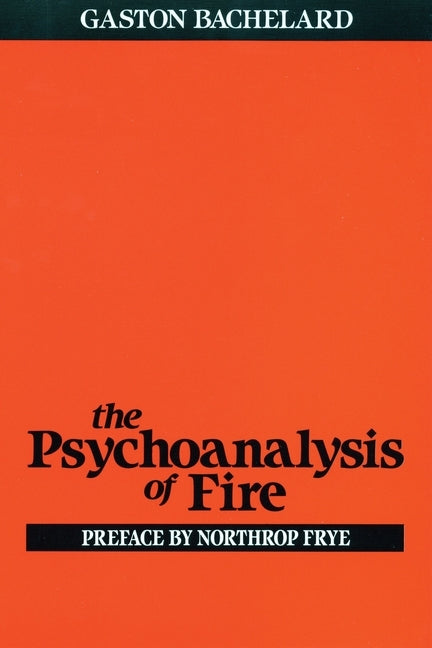Psychoanalysis of Fire by Bachelard, Gaston