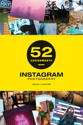 52 Assignments: Instagram Photography by Juniper, Adam