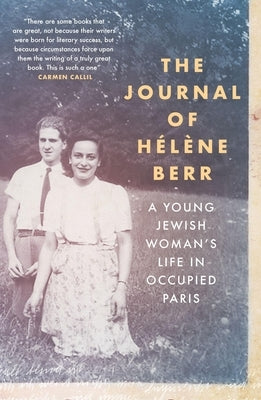 The Journal of Hélène Berr: A Young Jewish Woman's Life in Occupied Paris by Berr, Helene