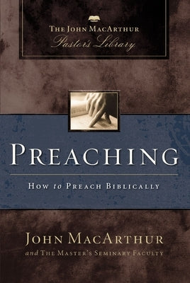 Preaching: How to Preach Biblically by MacArthur, John F.