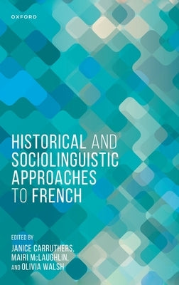 Historical and Sociolinguistic Approaches to French by Carruthers, Janice