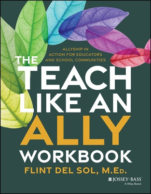 The Teach Like an Ally Workbook: Allyship in Action for Educators and School Communities by del Sol, Flint