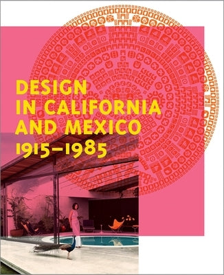 Design in California and Mexico, 1915-1985: Found in Translation by Kaplan, Wendy