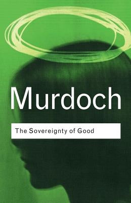 The Sovereignty of Good by Murdoch, Iris