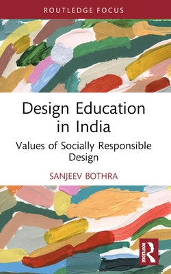 Design Education in India: Values of Socially Responsible Design by Bothra, Sanjeev