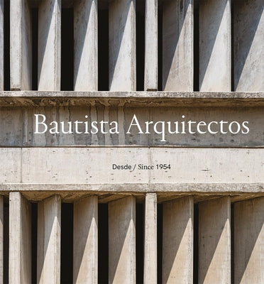 Bautista Arquitectos: Since 1954 by Serrano, J. Francisco