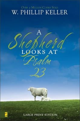 A Shepherd Looks at Psalm 23, Large Print Edition: Discovering God's Love for You - The Perfect Christian Christmas Gift by Keller, W. Phillip