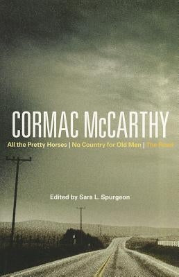 Cormac McCarthy: All the Pretty Horses, No Country for Old Men, the Road by Spurgeon, Sara