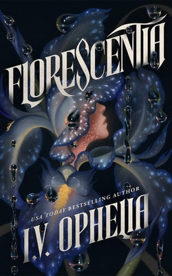 Florescentia by Ophelia, I. V.