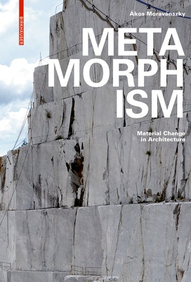 Metamorphism: Material Change in Architecture by Morav&#195;&#161;nszky, &#195;&#129;kos