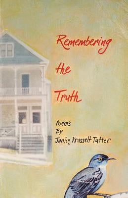 Remembering the Truth by Tatter, Janice Krasselt