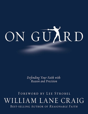 On Guard: Defending Your Faith with Reason and Precision by Craig, William Lane