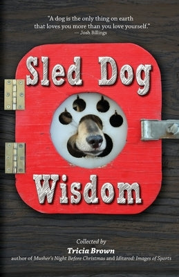 Sled Dog Wisdom: Humorous and Heartwarming Tales of Alaska's Mushers, Rev. 2nd Ed by Brown, Tricia