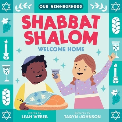 Shabbat Shalom, Welcome Home (an Our Neighborhood Series Board Book for Toddlers Celebrating Judaism) by Weber, Leah