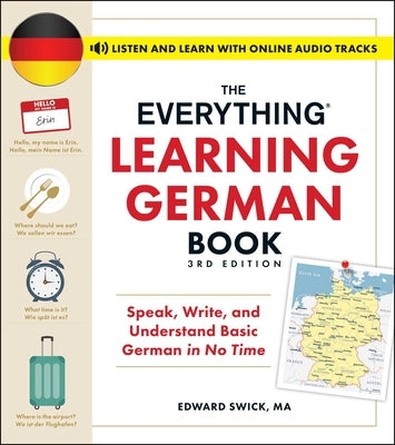 The Everything Learning German Book, 3rd Edition: Speak, Write, and Understand Basic German in No Time by Swick, Edward