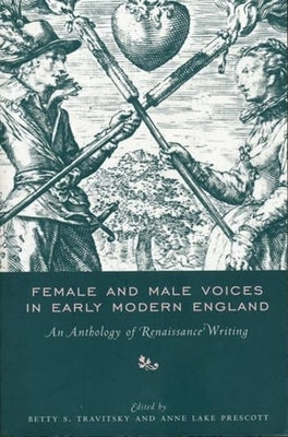 Female and Male Voices in Early Modern England: An Anthology of Renaissance Writing by Travitsky, Betty