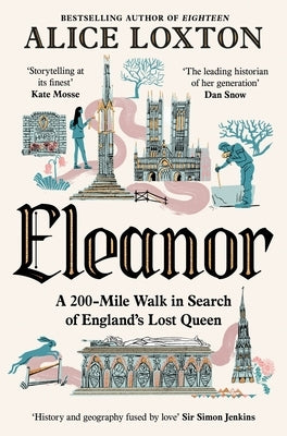 Eleanor: A 200-Mile Walk in Search of England's Lost Queen by Loxton, Alice